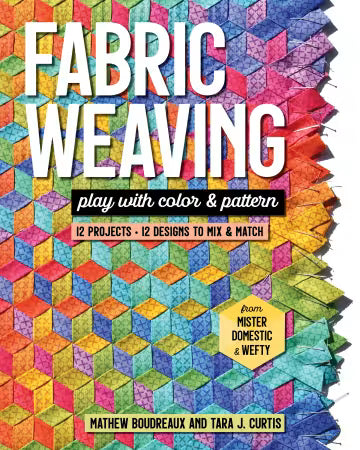 Fabric Weaving Book
From Stash Books
By Mathew Boudreaux and Tara J. Curtis
You gotta weave it to believe it!
Learn the art of fabric weaving with 12 fun and fabulous projects!