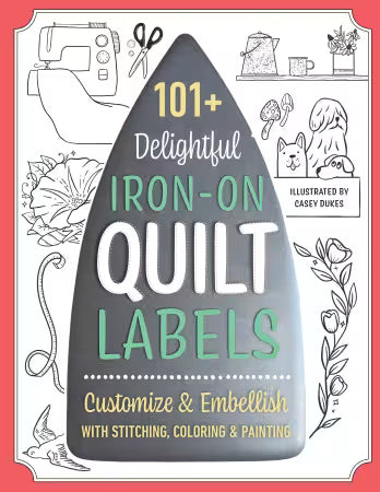 101 Delightful Iron-on Quilt Labels
From C & T Publishing
Fun and easy-to-use, this iron-on book of 101+ labels offers tons of options for personalizing your quilts and artistic projects. Each design comes in multiple sizes and transfers several times!