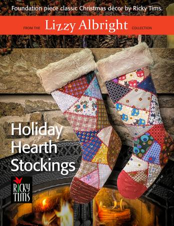 Holiday Hearth Stockings  From Ricky Tims, Inc. By Ricky Tims  Stockings, 17-1/2in tall Skill Level: Advanced Beginner Foundation piece a classic Christmas stocking.  Would go well with Lizzy Albright and the Attic Window with Granny's 1930 Sampler Book by Ricky Tims.